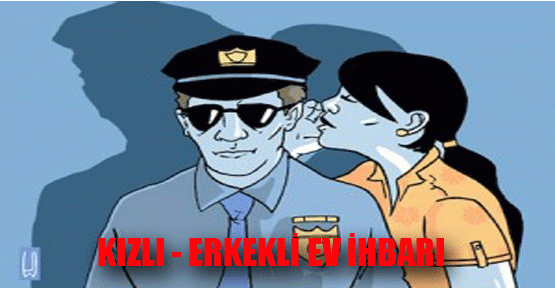 Kızlı-Erkekli Ev İhbarı