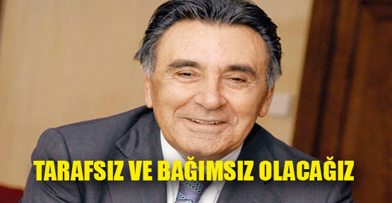 Tarafsız ve Bağımsız Olacak