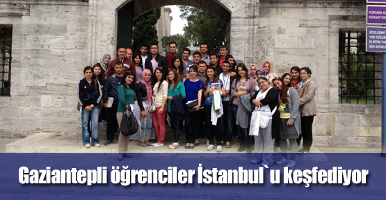 Gaziantepli Öğrenciler İstanbul`u Keşfediyor