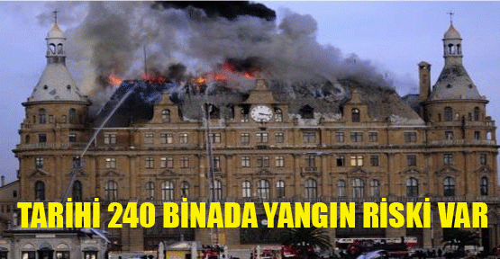 240 tarihi yalı ve binada yangın riski var