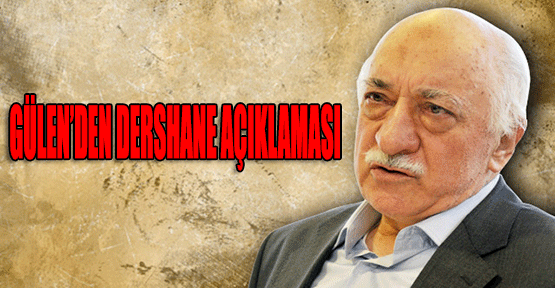 Fethullah Gülen'den çok sert dershane açıklaması