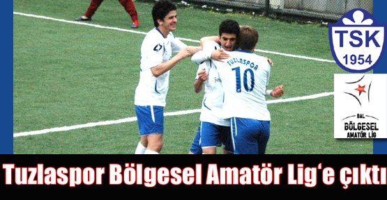 Tuzlaspor Bölgesel Amatör Lig’e çıktı