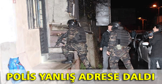 Polis Yanlış Adrese Daldı