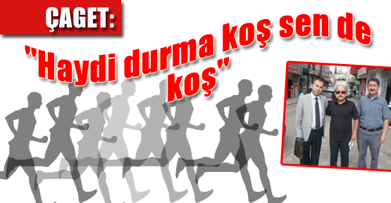ÇAGET: “Haydi durma koş sen de koş“