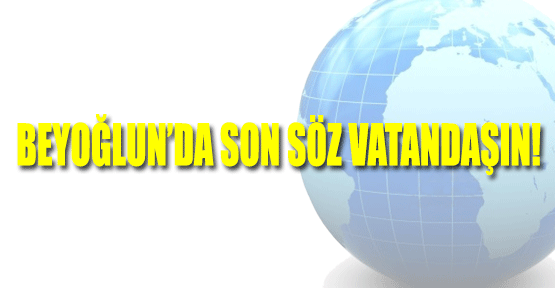 Beyoğlun'da son söz vatandaşın!