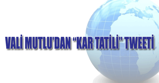 Vali Mutlu'dan 'kar tatili' tweeti