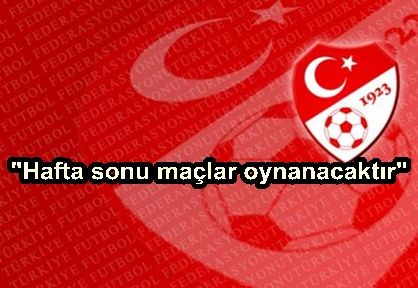 Hafta sonu müsabakalar oynanacaktır