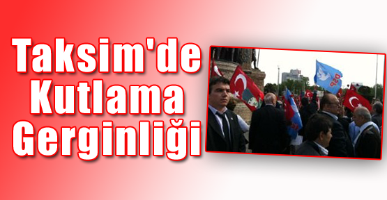 Taksim'de Kutlama Gerginliği