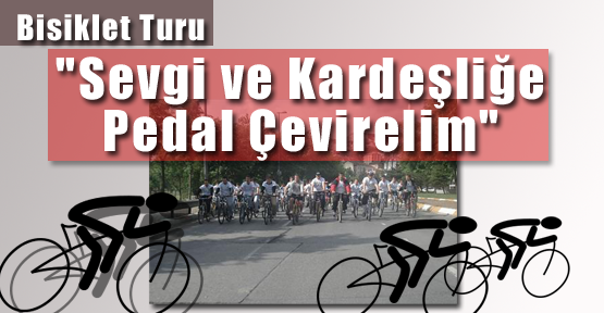 "Sevgi ve Kardeşliğe Pedal Çevirelim"