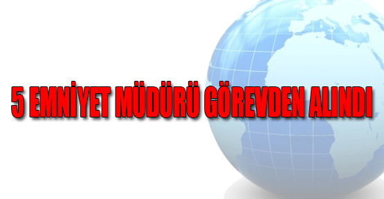 İstanbul'da 5 emniyet müdürü görevden alındı