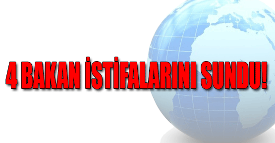 4 Bakan istifalarını sundu!