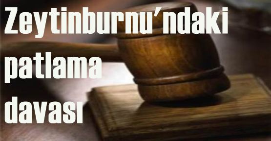 Zeytinburnu\'ndaki patlama davası