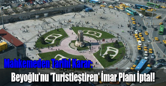 Beyoğlu'nu 'Turistleştiren' İmar Planı İptal!