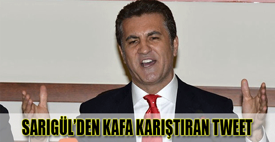 Sarıgül'den Kafa Karıştıran Tweet