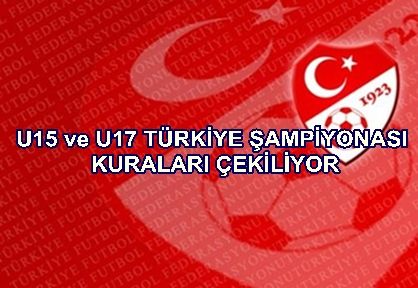 U15 ve U17 Türkiye Şampiyonası kuraları çekiliyor