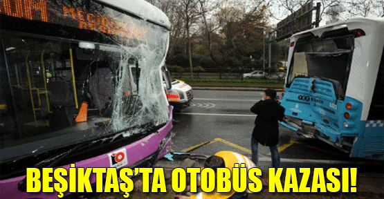 Beşiktaş'ta Otobüs Kazası!
