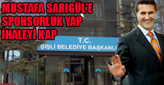 Sarıgül’e sponsorluk yap ihaleyi kap