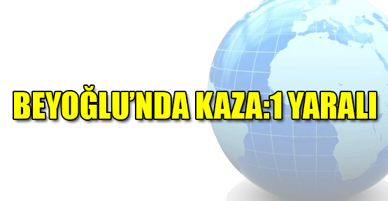 Beyoğlu'nda Kaza: 1 Yaralı