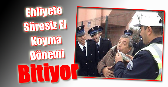 Ehliyete Süresiz El Koyma Dönemi Bitiyor