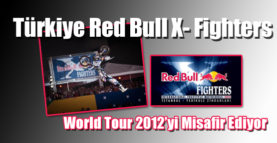 Türkiye Red Bull X- Fighters World Tour 2012’yi Misafir Ediyor