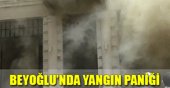 Beyoğlu'ndaki Yangın Paniğe Sebep Oldu