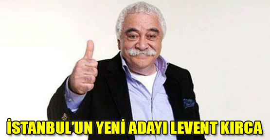 İstanbul'un Yeni Adayı Levent Kırca