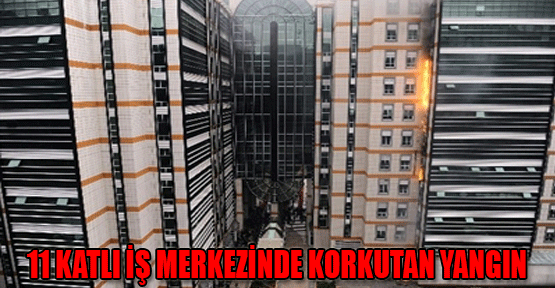 11 Katlı İş Merkezinde Korkutan Yangın