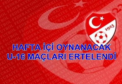 Hafta içi U-16 maçları ertelendi