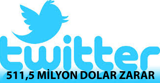 Twitter 511,5 milyon dolar zarar etti