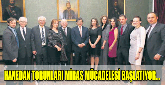 Hanedan torunları miras mücadelesi başlatıyor…