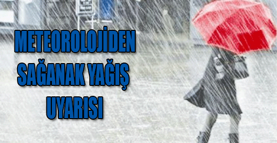 Meteorolojiden sağanak yağış uyarısı!