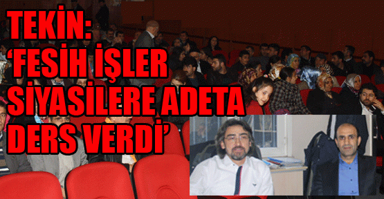 Tekin; Fesih İşler siyasilere adeta ders verdi