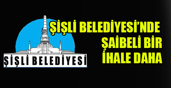 Şişli Belediyesi’nde şaibeli bir ihale daha