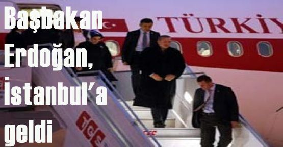 Başbakan Erdoğan, İstanbul'a geldi