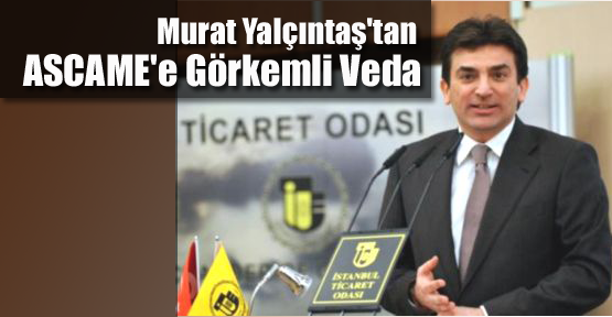 Murat Yalçıntaş'tan ASCAME'e Görkemli Veda
