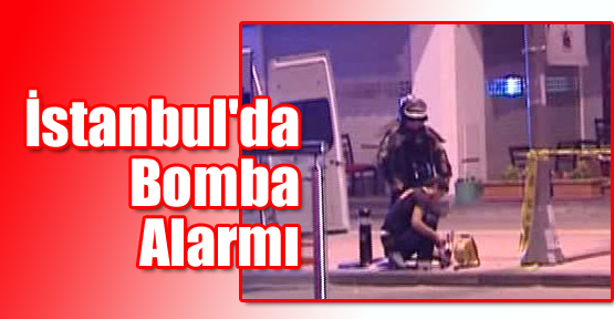 İstanbul'da Bomba Alarmı