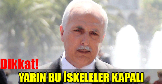 Yarın bu iskeleler kapalı