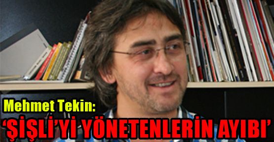 Tekin; ‘Bu Şişli’yi yönetenlerin ayıbı’