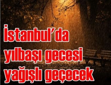 İstanbul'da yılbaşı gecesi yağışlı geçecek