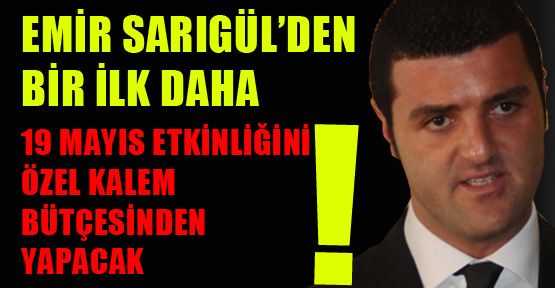 Emir Sarıgül’den bir ilk daha; Özel Kalem bütçesinden etkinlik!