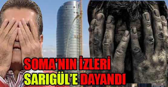 Soma’nın izleri Sarıgül’e dayandı